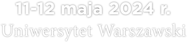 11-12 maja 2024 r. Uniwersytet Warszawski